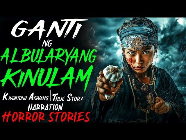 GANTI NG ALBULARYANG KINULAM | Aswang True Story