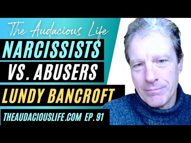 Lundy Bancroft on Narcissists vs Abusers