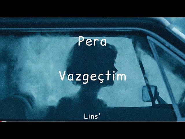 Pera ~ Vazgeçtim (Sözleri)