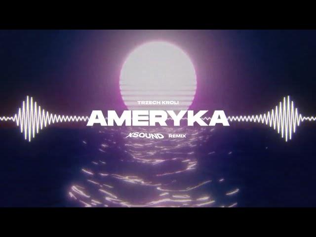 TRZECH KRÓLI - AMERYKA (XSOUND Remix)