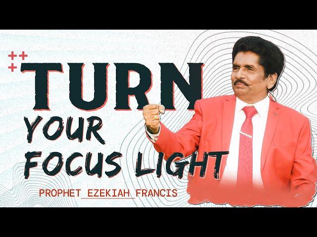 Turn your focus light | Prophet Ezekiah Francis