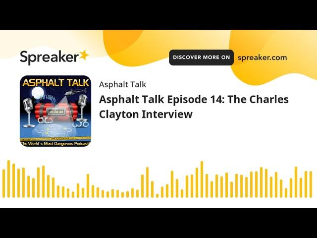 Asphalt Talk Episode 14: The Charles Clayton Interview