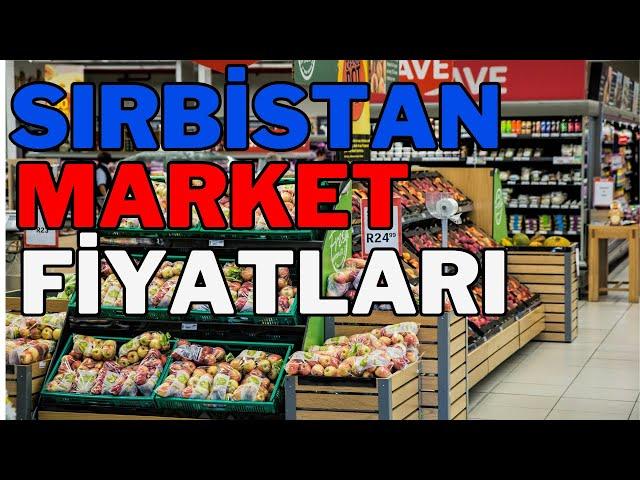 Sırbistan Market Fiyatları ve Sırbistan'da Alışveriş