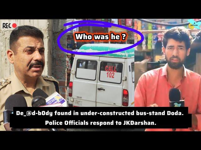 De_@d-b0dy found in under-constructed bus-stand Doda. Police Officials responds to JK Darshan.