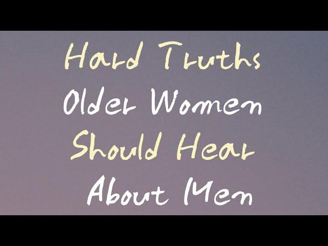 Hard Truths Older Women Should Hear About Men