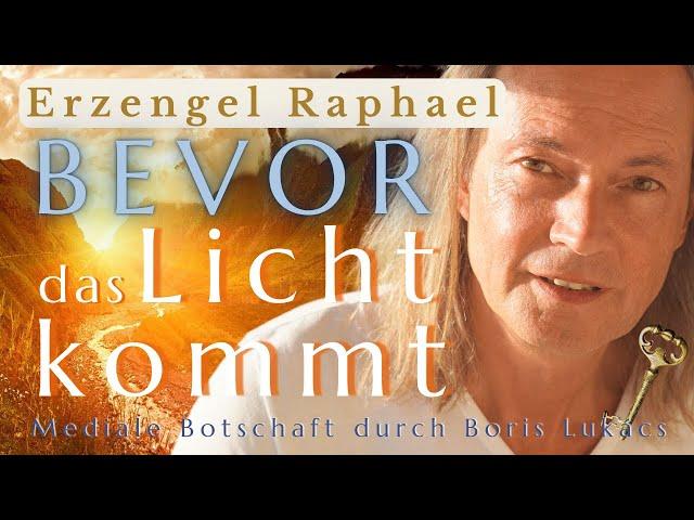 Bevor das Licht kommt | Mediale Botschaft | Erzengel Raphael | Boris Lukács