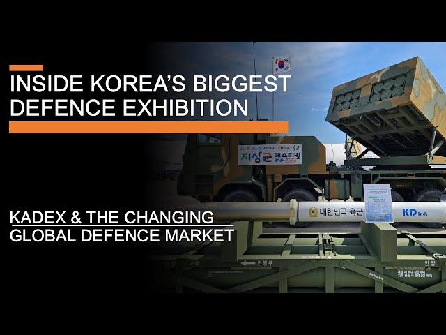 Korea & The Changing Global Arms Market - Inside Korea's Biggest Defence Exhibition (KADEX)