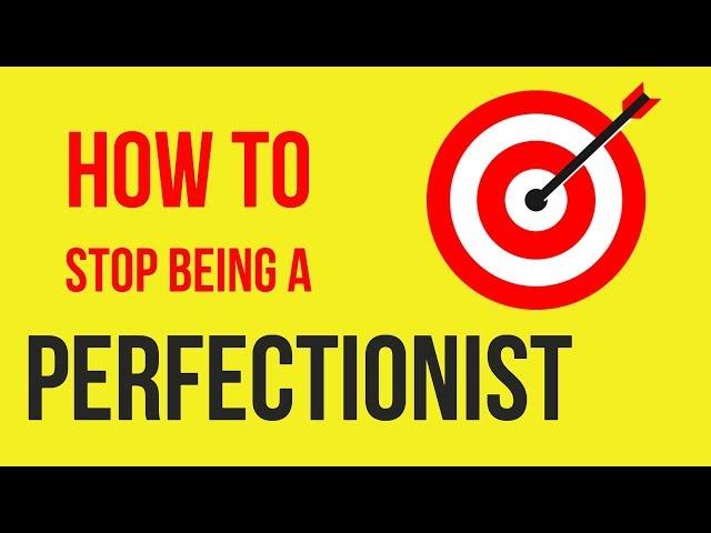 Why Perfectionism Causes Anxiety And How To Stop Being A Perfectionist