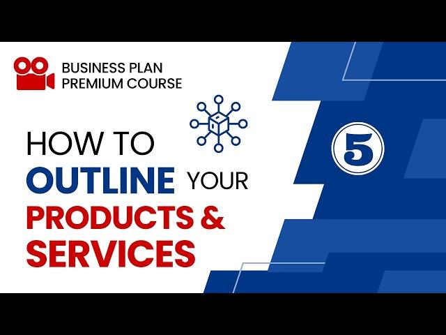 How to Outline Products and Services in Business Plan - Part 5 - Business Plan Writing Course