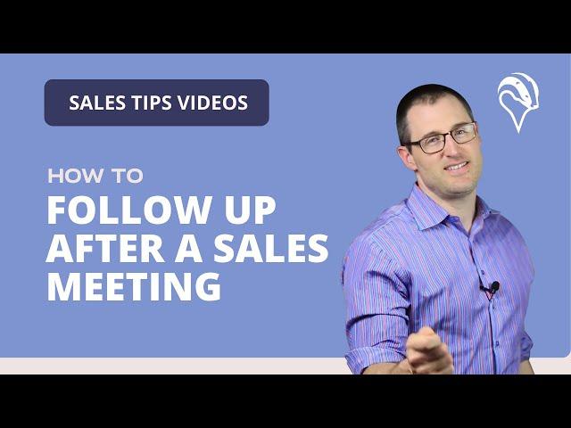 How to Follow Up After a Sales Meeting | Proven Field Sales Techniques, Tips & Secrets