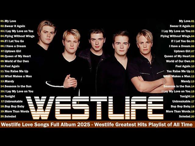 Westlife Best SongsWestlife Greatest Hits Playlist of All TimeWestlife Love Songs Full Album 2025