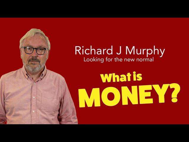Richard Murphy answers the question: What is Money?