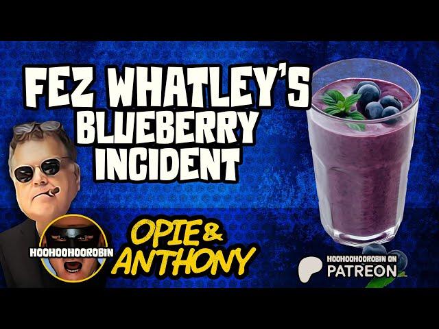 Opie & Anthony - Fez Whatley’s Blueberry Incident - June 2011