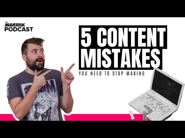 5 Content Mistakes You Should Stop Making | The Maverrik Podcast