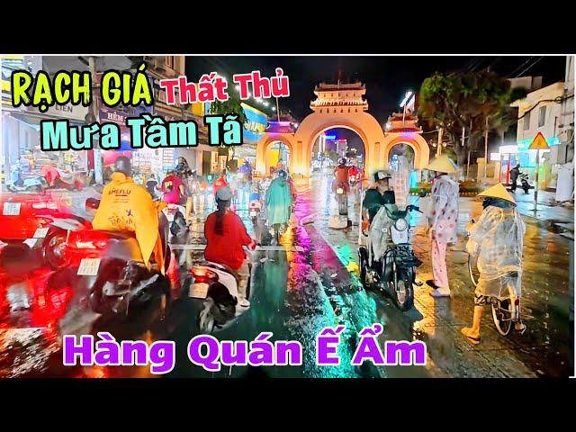 Rạch Giá Thất Thủ - Mưa Tầm Tã, Nhiều Hàng Quán Vắng Khách Ế Ẩm Đường Phố Vắng Vẻ | Lâm Ái 68