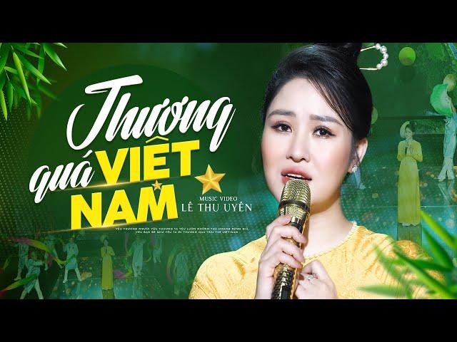 Thương Quá Việt Nam - Lê Thu Uyên Official 4K MV ( Quán quân Hãy Nghe Tôi Hát 2022 )