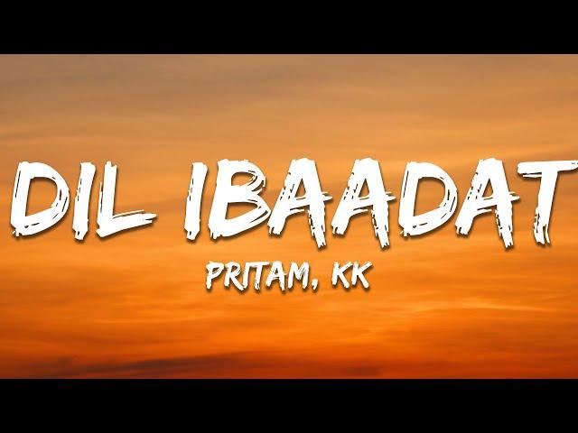 Pritam, KK - Dil Ibaadat (Lyrics) | 7clouds Hindi