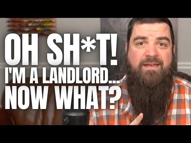 OH SH*T! Im A Landlord... Now What? [IT'S HERE]