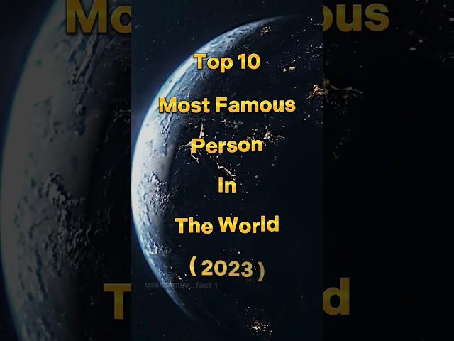 Top 10 Most Famous Person In The World 2023 ##short #facts #viral #short