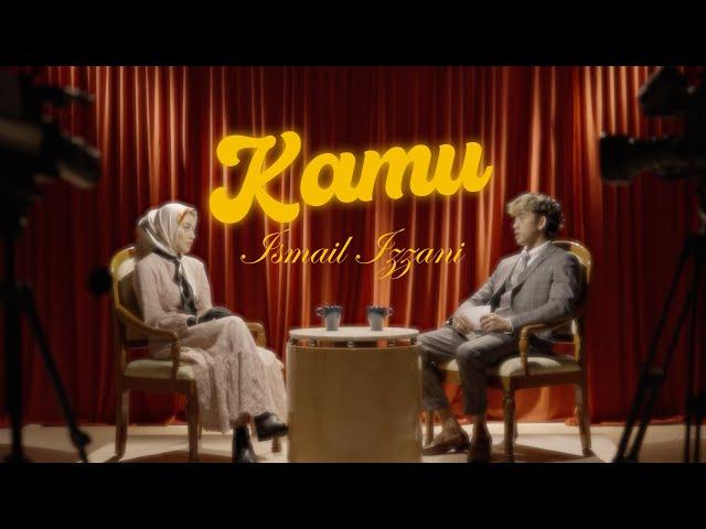 Ismail Izzani - KAMU (Official Music Video)