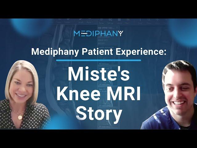 Mediphany Patient Experience - Miste's Knee MRI