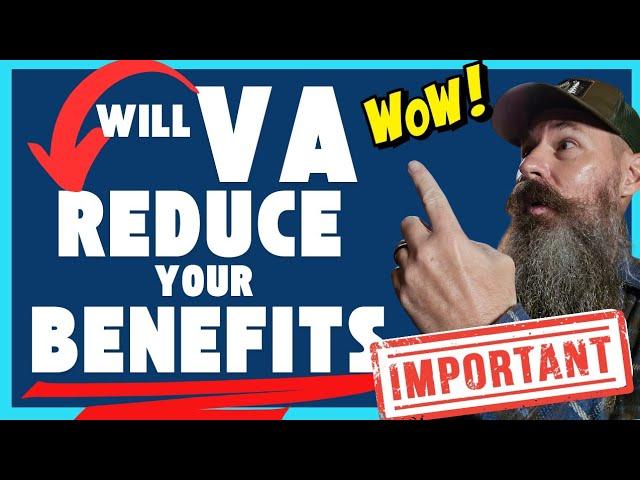 VA REDUCING DISABILITY COMPENSATION BENEFITS. What you must do ASAP!