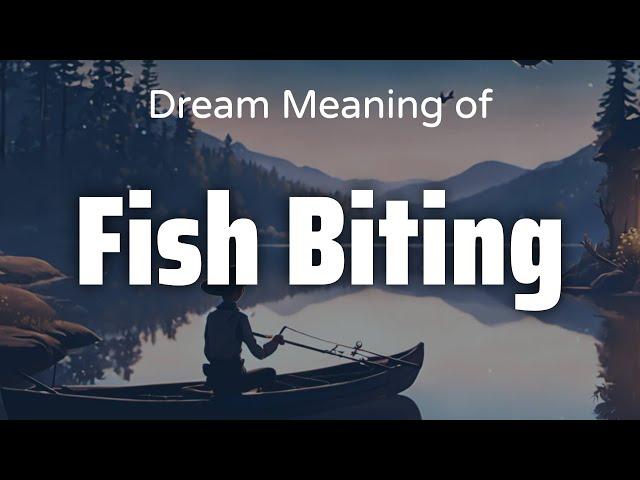 Fish Biting Dream Meaning & Symbolism | Interpretation Psychology