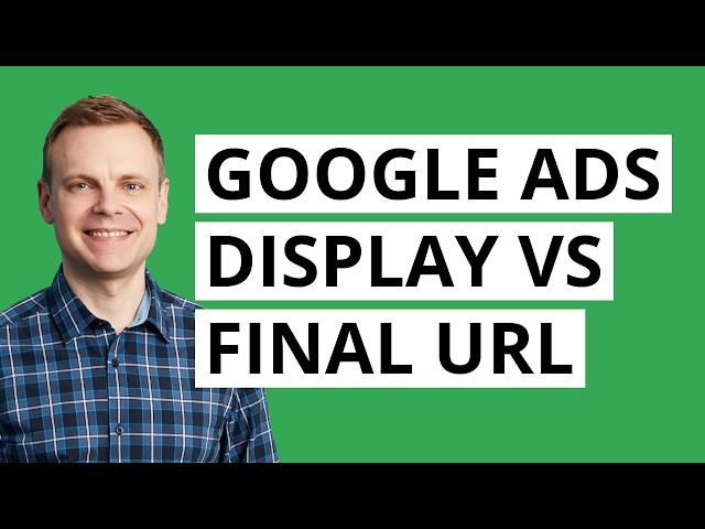 Google Ads Display URL vs Final URL (2024)