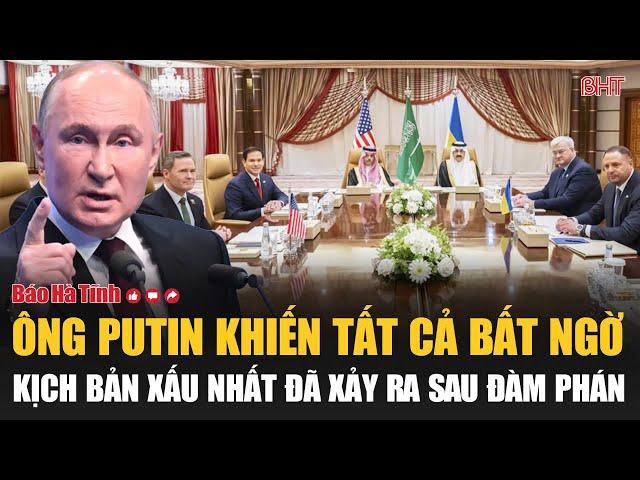 Toàn cảnh thế giới: Ông Putin khiến tất cả bất ngờ, kịch bản xấu nhất đã xảy ra sau đàm phán