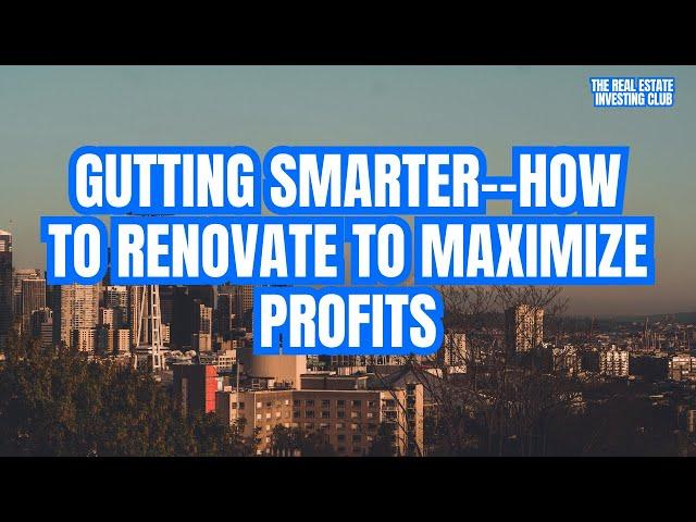 Gutting Smarter--How To Renovate to Maximize Profits with Brian Grimes (Episod #340)