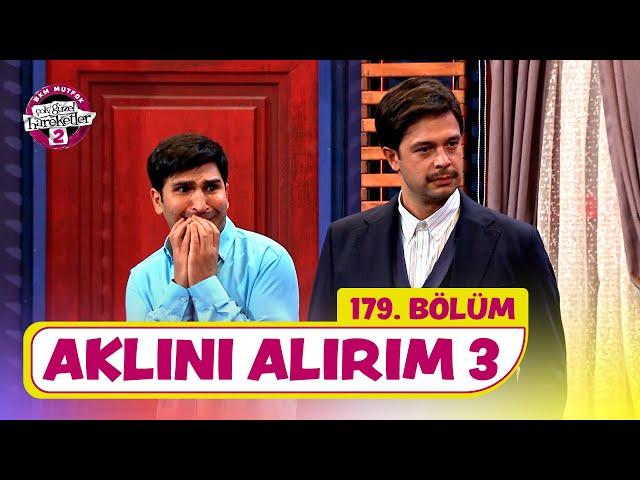 Aklını Alırım 3 (179. Bölüm) -  Çok Güzel Hareketler 2