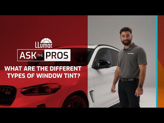 LLumar Ask the Pros - What are the Different Types of Window Tint?