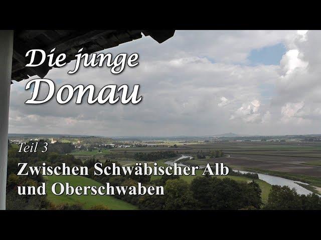 "Die junge Donau" Teil 3: Zwischen Schwäbischer Alb und Oberschwaben