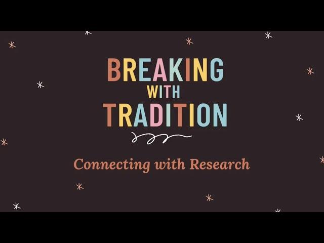 Breaking With Tradition: Connecting With Research