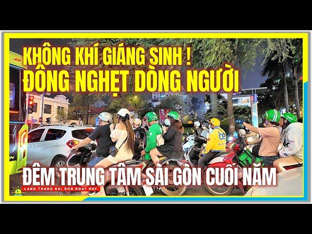 Không Khí Giáng Sinh ! ĐÔNG NGHẸT DÒNG NGƯỜI VỀ TRUNG TÂM SÀI GÒN | Đêm Sài Gòn Cuối Năm