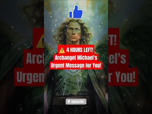 ️ 4 HOURS LEFT! Archangel Michael's Urgent Message for You! | God Message Today #Archangel #Michael