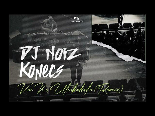 DJ Noiz, Konecs - Vai Ko 'Utukakala (Remix)