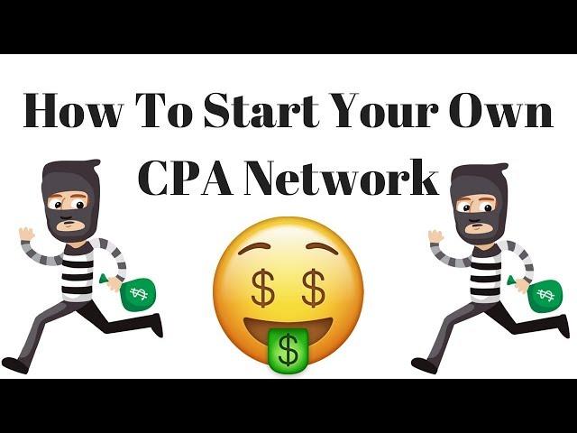 How To Start Your Own CPA Network | How Much Does It Cost To Run A CPA Network