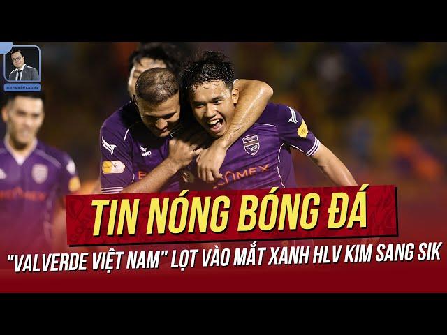 Tin nóng 4/11: "Valverde Việt Nam" lọt mắt xanh HLV Kim Sang Sik; Thầy Park sẽ vẫn đến Malaysia?