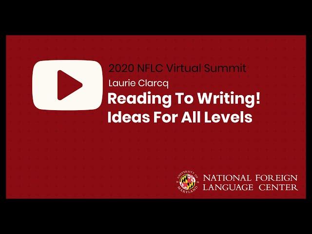 NFLC Virtual Summit (2020): Reading To Writing! Ideas For All Levels - Laurie Clarcq