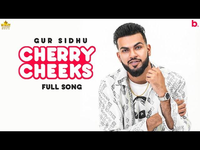 Cherry Cheeks (Full Song) Gur Sidhu | Jassa Dhillon | Punjabi Song