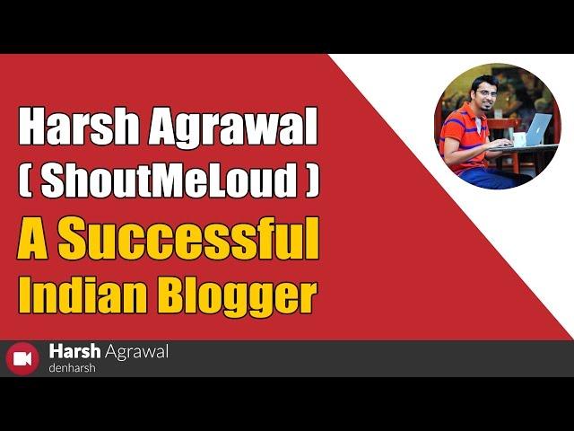 Harsh Agrawal ShoutMeLoud Story: A Successful Indian Blogger