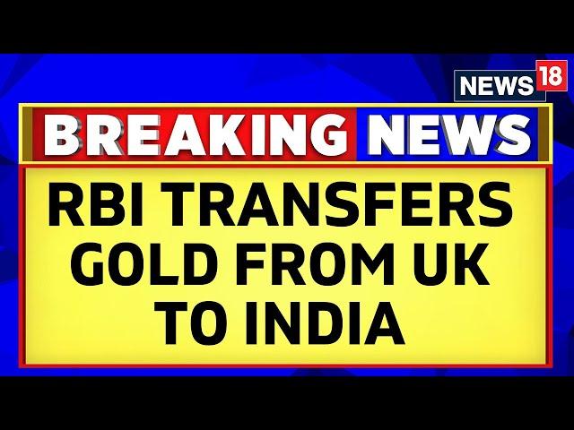 India News | RBI Moves 1 Lakh Kg Of Gold From UK Back To India, First Such Move Since 1991 | News18