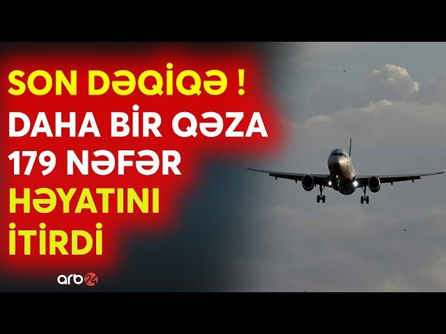 SON DƏQİQƏ! Daha bir ölkədə təyyarə qəzası -179 nəfər öldü? -Həlak olanlar bu gün dəfn ediləcəklər