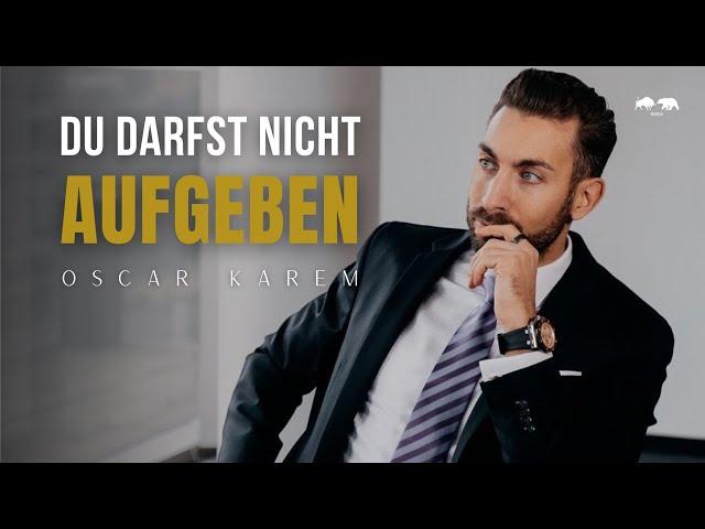 DU DARFST NICHT AUFGEBEN - Motivationsvideo von Oscar Karem