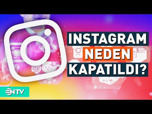 İnstagram Neden Kapatıldı, Ne Zaman Açılacak? | NTV