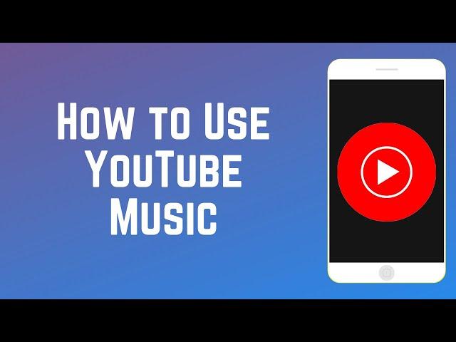 How to Use YouTube Music - Beginners Guide