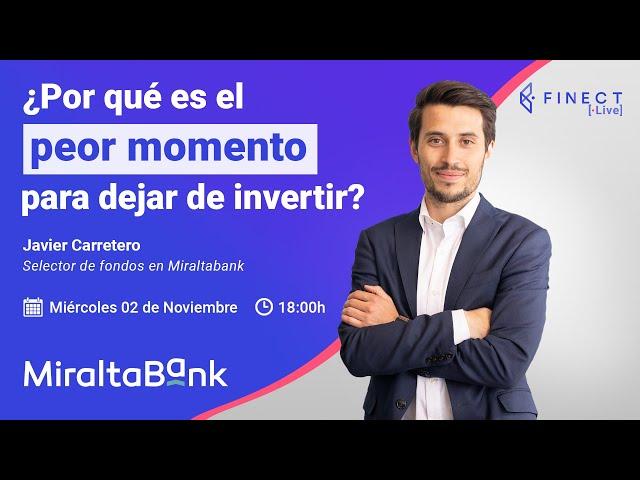 ¿Por qué es el PEOR MOMENTO para DEJAR de INVERTIR?  Finect Live con MiraltaBank