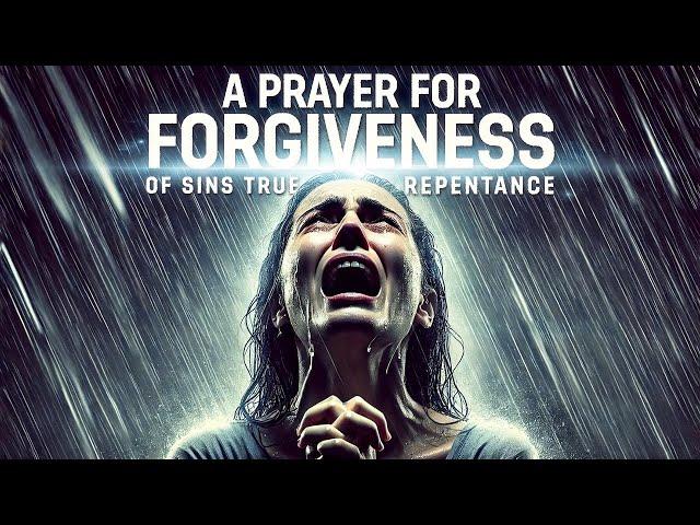 A Life Changing Prayer For Forgiveness Of Sins and Repentance