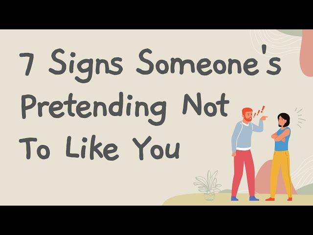 7 Signs Someone's Pretending Not To Like You